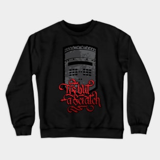 Tis But a Scratch Crewneck Sweatshirt